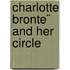 Charlotte Bronte¨ And Her Circle
