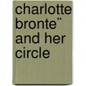 Charlotte Bronte¨ And Her Circle door Clement King Shorter