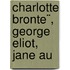 Charlotte Bronte¨, George Eliot, Jane Au