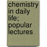 Chemistry In Daily Life; Popular Lectures door Lassar Cohn