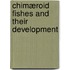 Chimæroid Fishes And Their Development