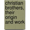 Christian Brothers, Their Origin And Work door Mark Wilson