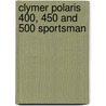 Clymer Polaris 400, 450 And 500 Sportsman by Clymer Staff