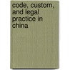 Code, Custom, and Legal Practice in China door Philip C.C. Huang