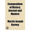 Compendium Of History, Ancient And Modern by Martin Joseph Kerney