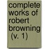 Complete Works Of Robert Browning  (V. 1)