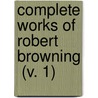 Complete Works Of Robert Browning  (V. 1) door Robert Browining