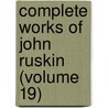 Complete Works of John Ruskin (Volume 19) door Lld John Ruskin