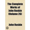 Complete Works of John Ruskin (Volume 26) door Lld John Ruskin