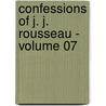 Confessions of J. J. Rousseau - Volume 07 door Jean-Jacques Rousseau