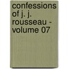 Confessions of J. J. Rousseau - Volume 07 by Jean-Jacques Rousseau