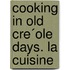 Cooking In Old Cre´Ole Days. La Cuisine