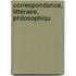 Correspondance, Littéraire, Philosophiqu