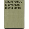 Critical History of American Drama Series door Margaret R. Richardson