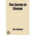Curate In Charge; A Novel By Mrs Oliphant