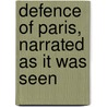 Defence of Paris, Narrated as It Was Seen by Thomas Gibson Bowles