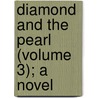 Diamond and the Pearl (Volume 3); A Novel by Mrs. Gore