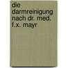 Die Darmreinigung nach Dr. med. F.X. Mayr door Erich Rauch