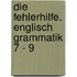Die FehlerHilfe. Englisch Grammatik 7 - 9
