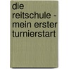 Die Reitschule - Mein erster Turnierstart by Britta Schön