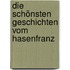 Die schönsten Geschichten vom Hasenfranz