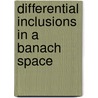 Differential Inclusions in a Banach Space by Alexander Tolstonogov