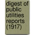 Digest Of Public Utilities Reports (1917)