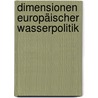 Dimensionen Europäischer Wasserpolitik by R. Andreas Kraemer