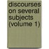 Discourses On Several Subjects (Volume 1)