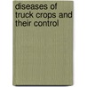 Diseases Of Truck Crops And Their Control door Jacob Joseph Taubenhaus