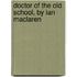 Doctor Of The Old School, By Ian Maclaren