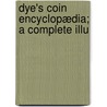 Dye's Coin Encyclopædia; A Complete Illu by John S. Dye