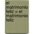 El Matrimonio Feliz = El Matrimonio Feliz
