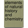 Elements Of Natural History And Chemistry door Antoine-François De Fourcroy