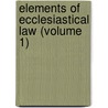 Elements of Ecclesiastical Law (Volume 1) by Samuel B. Smith