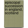 Episcopal Succession in England, Scotland door William Maziere Brady