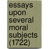 Essays Upon Several Moral Subjects (1722)