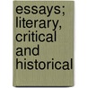Essays; Literary, Critical And Historical by Thomas O'Hagan