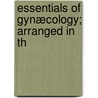 Essentials Of Gynæcology; Arranged In Th door Edwin Bradford Cragin
