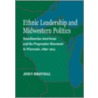 Ethnic Leadership And Midwestern Politics door Jrn Brndal
