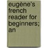 Eugène's French Reader For Beginners; An