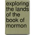 Exploring the Lands of the Book of Mormon