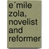 E´Mile Zola, Novelist And Reformer