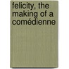 Felicity, The Making Of A Comédienne door Laughlin