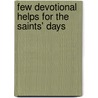 Few Devotional Helps For The Saints' Days by Few Devotional Helps