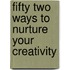 Fifty Two Ways To Nurture Your Creativity