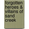 Forgotten Heroes & Villains of Sand Creek by Carol Turner