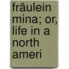 Fräulein Mina; Or, Life In A North Ameri door Mary Harriott Norris