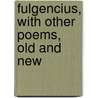 Fulgencius, With Other Poems, Old And New door Boyd Montgomerie Ranking