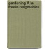 Gardening À La Mode--Vegetables